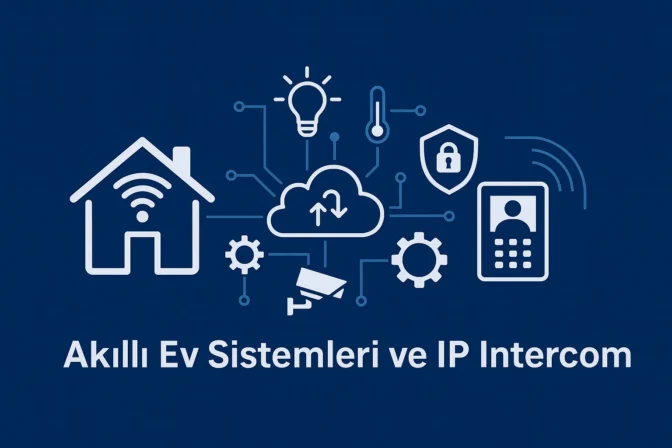 Akıllı Ev Sistemleri ve IP Intercom